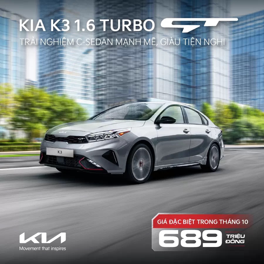 KIA K3 1.6 TURBO GT – TRẢI NGHIỆM C-SEDAN MẠNH MẼ, GIÀU TIỆN NGHI GIÁ CHỈ 689 TRIỆU ĐỒNG